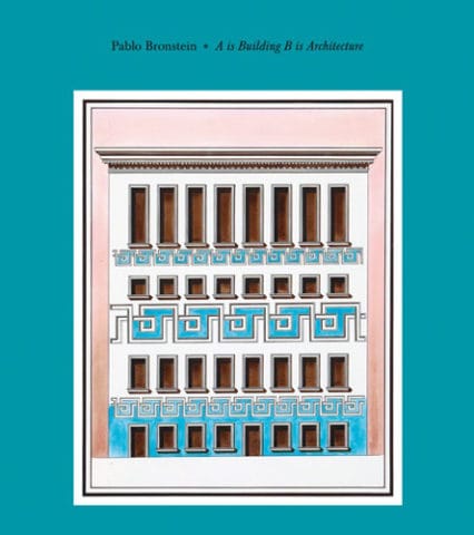 Pablo Bronstein, A Is Building, B Is Architecture
