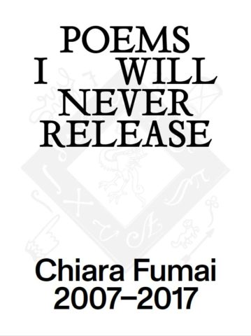 Poems I Will Never Release: Chiara Fumai 2007-2017 (Italian edition)